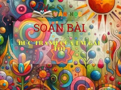 Soạn bài Bức tranh của em gái tôi - Ngữ văn 6 tập 1 Kết nối tri thức