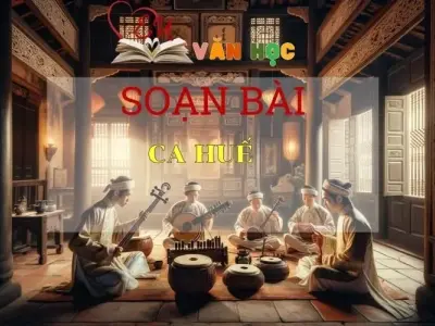 Soạn bài Ca Huế - ngữ văn 7 tập 1 - sách Cánh Diều