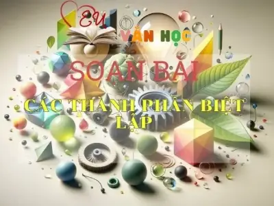 Soạn bài Các thành phần biệt lập - Ngữ văn 9