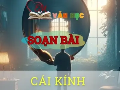 Soạn bài Cái kính - Ngữ văn 8 tập 1 Cánh diều