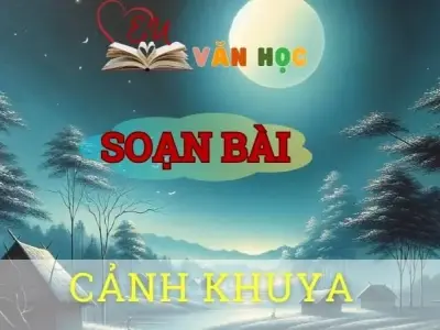 Soạn bài Cảnh khuya - Ngữ văn 8 Cánh Diều