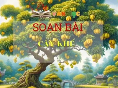 Soạn bài Cây khế -Ngữ văn 6 tập 2 Kết nối tri thức