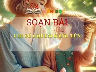 Soạn bài Chị Sẽ Gọi Em Bằng Tên - Sách Chân Trời Sáng Tạo Ngữ Văn 6 (tập 2) 