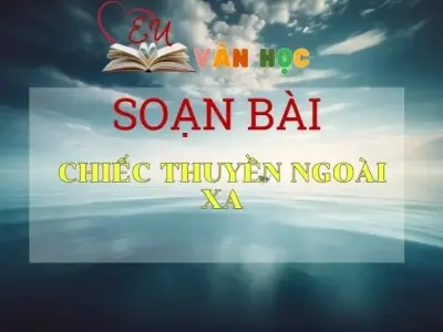 Soạn bài Chiếc thuyền ngoài xa - Ngữ Văn Lớp 12