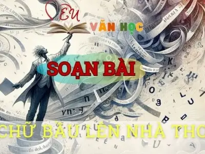 Soạn bài Chữ bầu lên nhà thơ - Sách kết nối tri thức lớp 10 tập 1