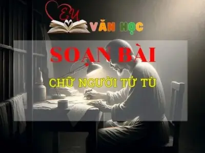 Soạn bài Chữ người tử tù - Sách kết nối tri thức lớp 10 tập 1