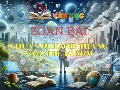 Soạn bài Chuẩn bị hành trang vào thế kỉ mới - Ngữ văn 9