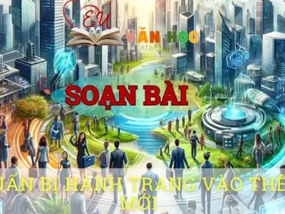 Soạn bài Chuẩn bị hành trang vào thế kỉ mới - Ngữ văn 8