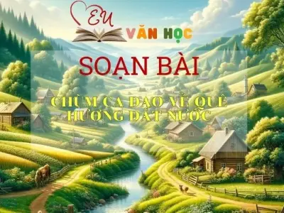 Soạn bài Chùm ca dao về quê hương đất nước - Ngữ văn 6 Sách kết nối tri thức