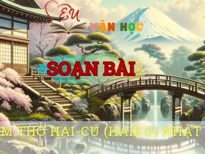 Soạn bài Chùm thơ hai-cu (haiku) Nhật Bản - Sách kết nối tri thức lớp 10 tập 1