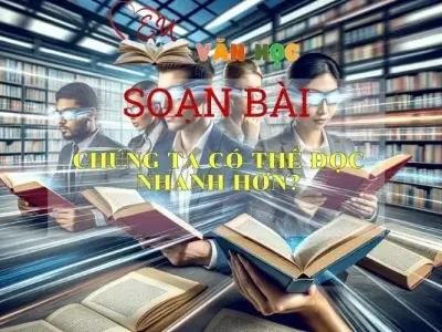 Soạn bài Chúng ta có thể đọc nhanh hơn? - Sách Chân trời sáng tạo lớp 7