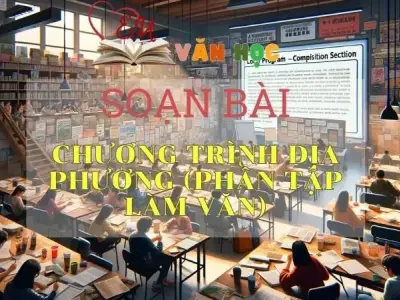 Soạn bài Chương trình địa phương (phần Tập làm văn) - Ngữ văn 9