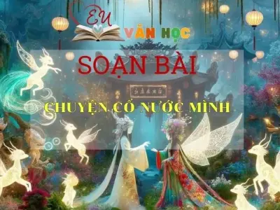 Soạn bài Chuyện cổ nước mình - Ngữ văn 6 Kết nối tri thức