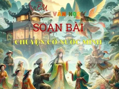 Soạn bài Chuyện cổ nước mình - Sách Chân Trời Sáng Tạo Ngữ Văn 6 (Tập 1)
