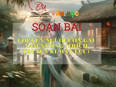 Soạn bài Chuyện người con gái Nam Xương (trích Truyền kì mạn lục) - Ngữ văn 9
