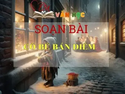 Soạn bài Cô bé bán Diêm- Sách Chân Trời Sáng Tạo - Ngữ văn 6 (tập 2) 