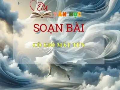 Soạn bài Cô Gió Mất Tên - Sách Chân Trời Sáng Tạo Ngữ Văn 6 
