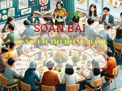 Soạn bài Củng cố, mở rộng bài 1 - Ngữ văn 6 Kết nối tri thức