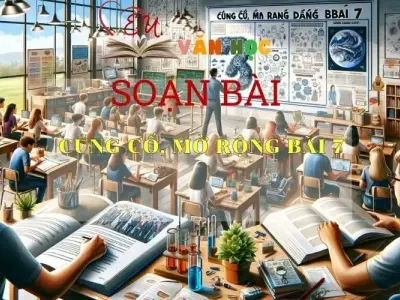 Soạn bài Củng cố, mở rộng bài 7 - Kết nối tri thức - Ngữ văn lớp 7 tập 2