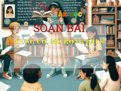 Soạn bài Củng cố, mở rộng bài 8 - Ngữ văn 6 Kết nối tri thức