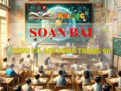 Soạn văn bài Củng cố, mở rộng trang 96 - Sách kết nối tri thức lớp 10 tập 2
