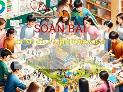 Soạn bài Củng cố, mở rộng bài 2 - Ngữ văn 6 Kết nối tri thức