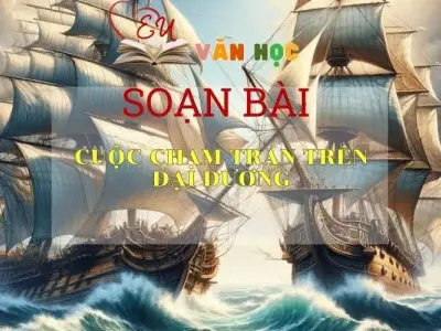 Soạn bài Cuộc chạm trán trên đại dương- Kết nối tri thức - Ngữ văn lớp 7 tập 2 