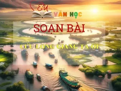 Soạn bài Cửu Long Giang ta ơi - Ngữ văn 6 Kết nối tri thức