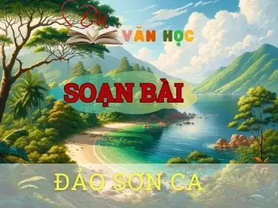 Soạn bài Đảo Sơn Ca - ngữ văn 8 tập 2 - sách Chân trời sáng tạo