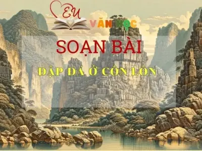 Soạn bài Đập đá ở Côn Lôn - Ngữ văn lớp 8