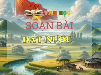 SOẠN BÀI ĐẤT NƯỚC - SÁCH CÁNH DIỀU LỚP 10 TẬP 2