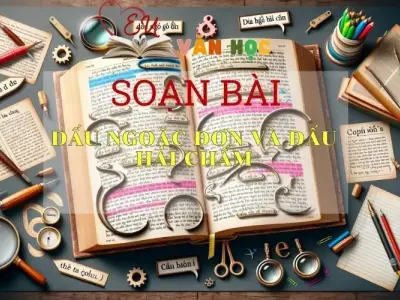 Soạn bài Dấu ngoặc đơn và dấu hai chấm - Ngữ văn lớp 8