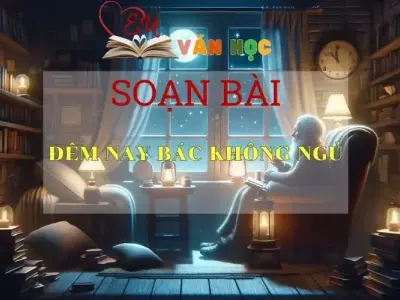 Soạn bài Đêm nay Bác không ngủ Sách Cánh Diều - Ngữ Văn Lớp 6