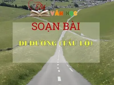 Soạn bài Đi đường ( Tẩu Lộ ) - Ngữ văn lớp 8