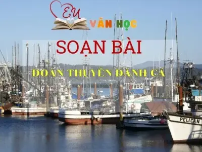 Soạn bài Đoàn thuyền đánh cá - Ngữ văn 9