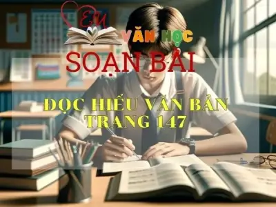 Soạn bài Đọc hiểu văn bản trang 147 - Sách Cánh Diều Lớp 11