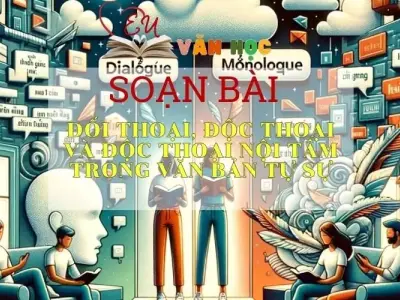 Soạn bài Đối thoại, độc thoại và độc thoại nội tâm trong văn bản tự sự - Ngữ văn 9