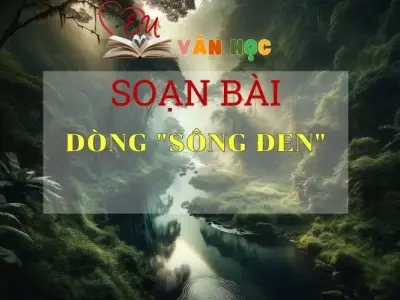 Soạn bài Dòng Sông Đen - Sách Chân trời sáng tạo lớp 7