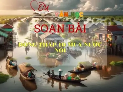 Soạn bài Đồng Tháp Mười mùa nước nổi Sách Cánh Diều - Ngữ Văn Lớp 6