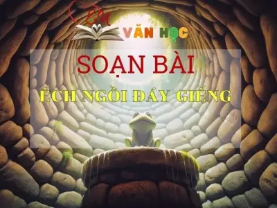 Soạn bài Ếch ngồi đáy giếng - ngữ văn 7 tập 2 - sách Cánh Diều