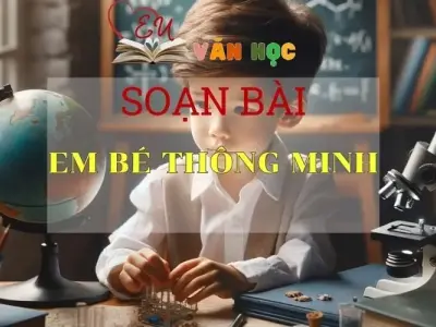 Soạn bài Em bé thông minh - Sách Chân Trời Sáng Tạo Ngữ Văn 6 ( Tập 1)