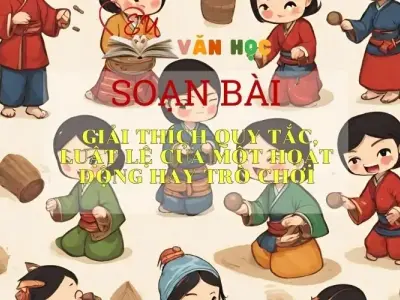 Soạn bài Giải thích quy tắc, luật lệ của một hoạt động hay trò chơi - ngữ văn 7 tập 1 - sách Cánh Diều