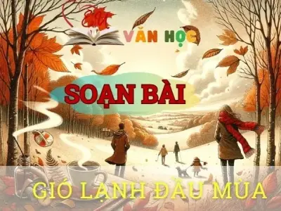 Soạn bài Gió lạnh đầu mùa - Sách Cánh Diều - Ngữ văn 8 Tập 1