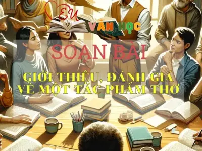 SOẠN VĂN BÀI GIỚI THIỆU, ĐÁNH GIÁ VỀ MỘT TÁC PHẨM THƠ - SÁCH CÁNH DIỀU LỚP 10 TẬP 2