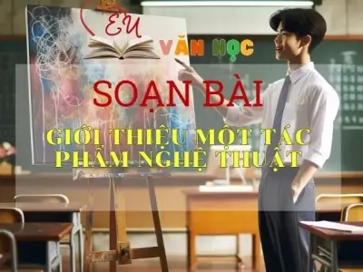 Soạn bài Giới thiệu một tác phẩm nghệ thuật - Sách Cánh Diều Lớp 11