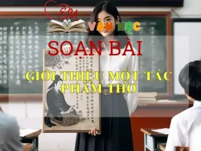 Soạn bài Giới thiệu một tác phẩm thơ - Sách Cánh Diều Lớp 11