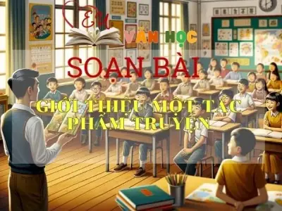 Soạn bài Giới thiệu một tác phẩm truyện - Sách Cánh Diều Lớp 11