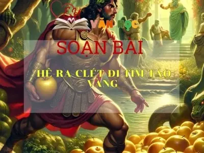 SOẠN BÀI HÊ-RA-CLET ĐI TÌM TÁO VÀNG- Sách Cánh Diều lớp 10