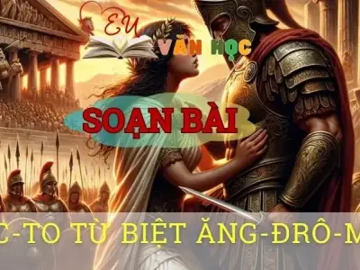 Soạn bài Héc-to từ biệt Ăng-đrô-mác - Sách kết nối tri thức lớp 10 tập 1