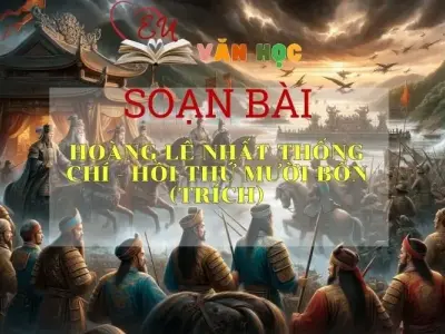 Soạn bài Hoàng Lê nhất thống chí - Hồi thứ mười bốn (trích) - Ngữ văn 9